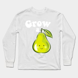 Grow a Pear Long Sleeve T-Shirt